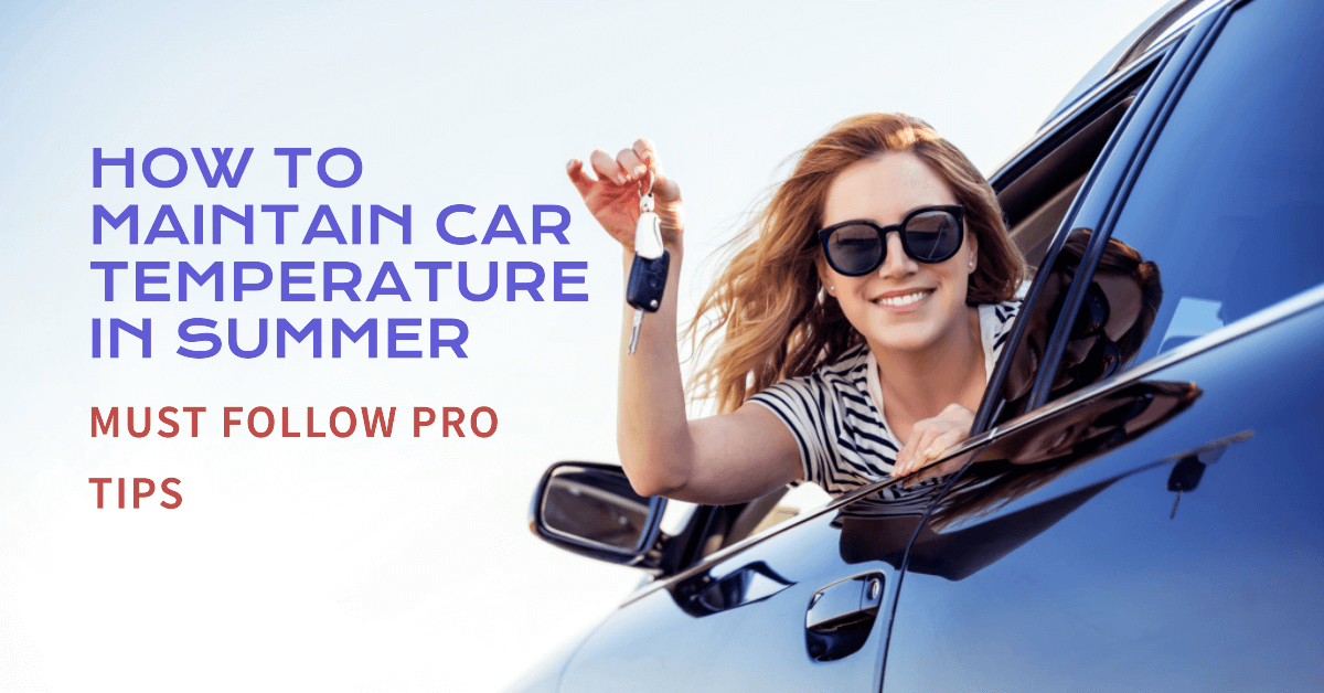 How to Maintain Car Temperature in Summer Must Follow Pro Tips