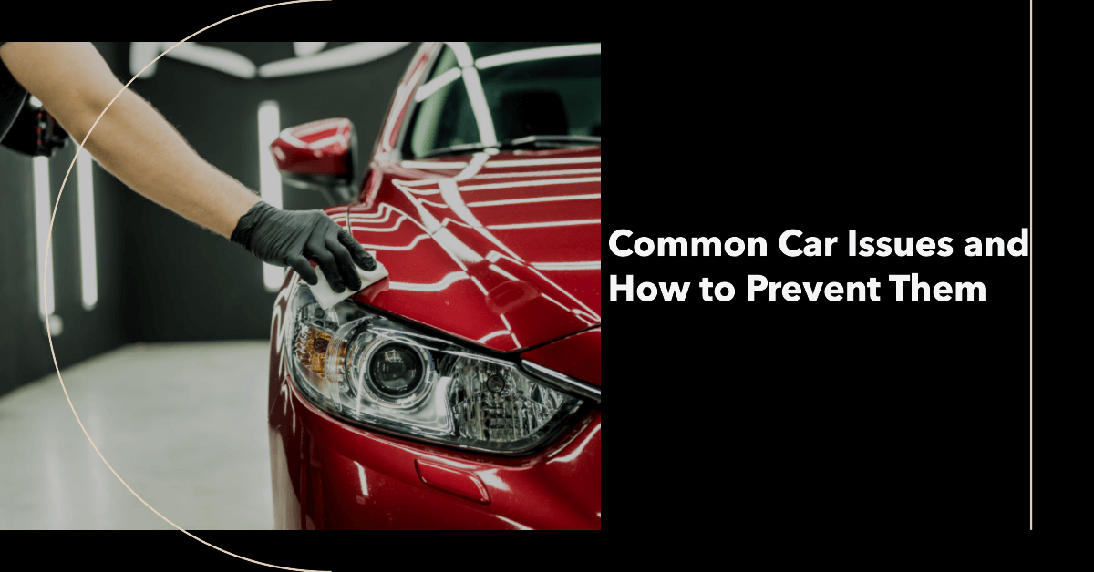 Common Car Issues and How to Prevent Them